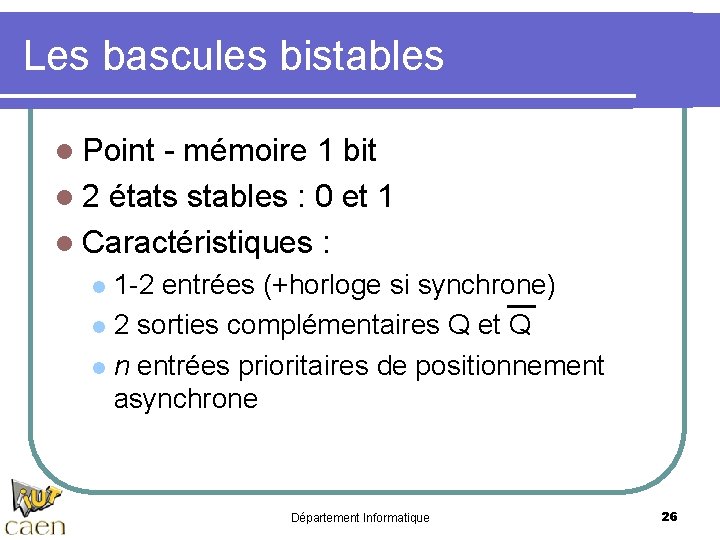 Les bascules bistables l Point - mémoire 1 bit l 2 états stables :