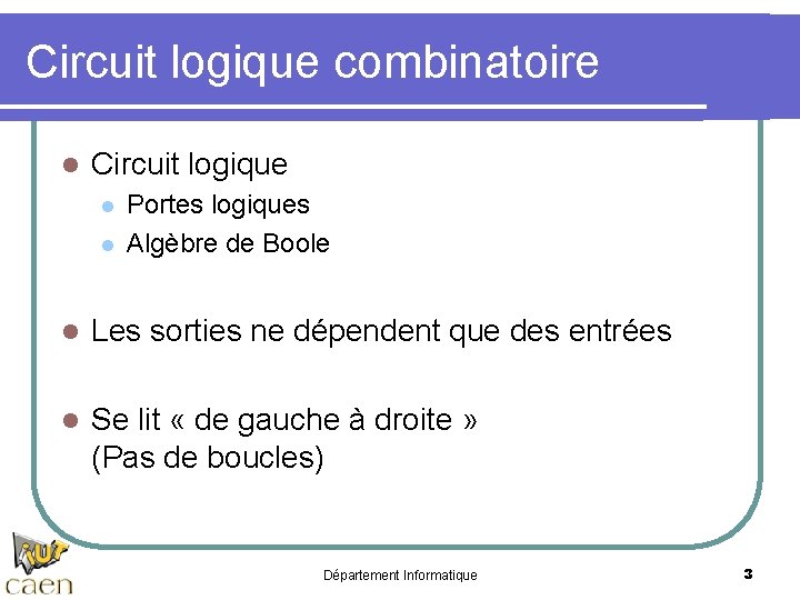 Circuit logique combinatoire l Circuit logique l l Portes logiques Algèbre de Boole l