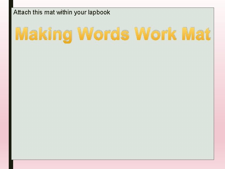 Attach this mat within your lapbook Making Words Work Mat 