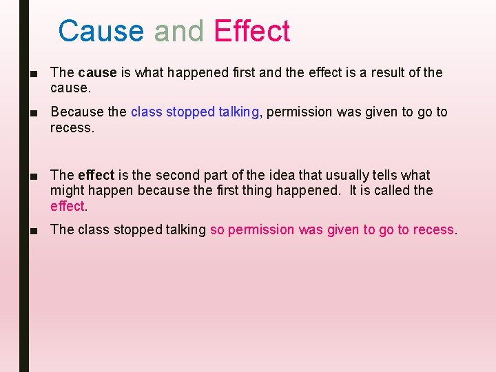 Cause and Effect ■ The cause is what happened first and the effect is