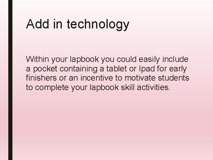 Add in technology Within your lapbook you could easily include a pocket containing a