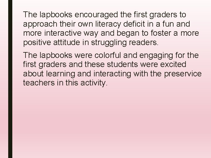 The lapbooks encouraged the first graders to approach their own literacy deficit in a