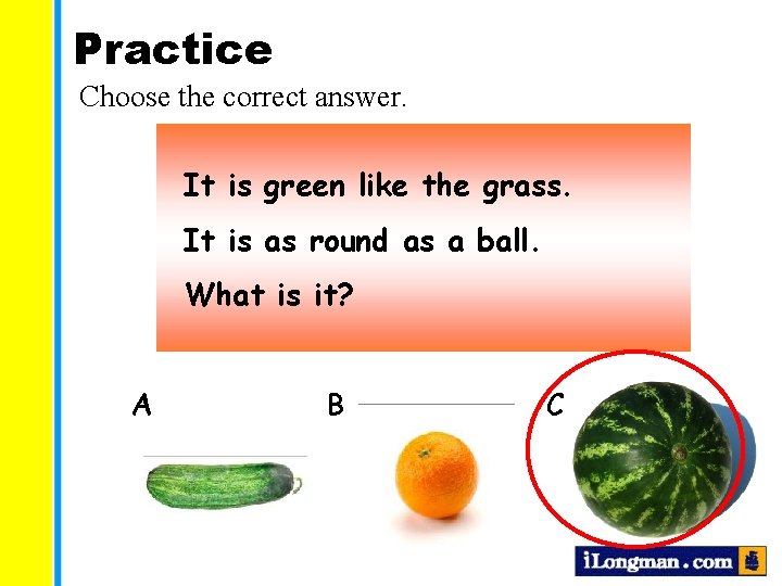 Practice Choose the correct answer. It is green like the grass. It is as Practice Choose the correct answer. It is green like the grass. It is as