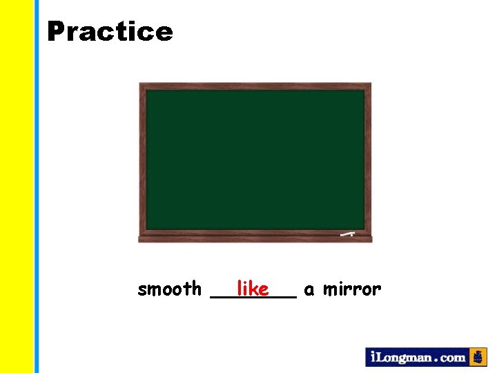 Practice smooth _______ like a mirror  Practice smooth _______ like a mirror