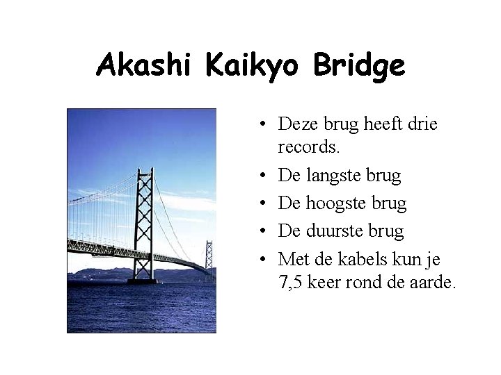 Akashi Kaikyo Bridge • Deze brug heeft drie records. • De langste brug •