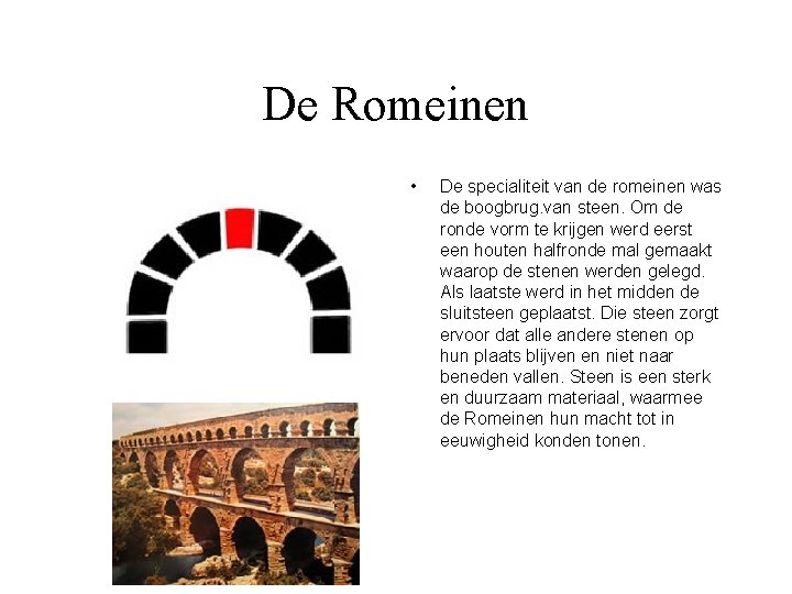 De Romeinen • De specialiteit van de romeinen was de boogbrug. van steen. Om