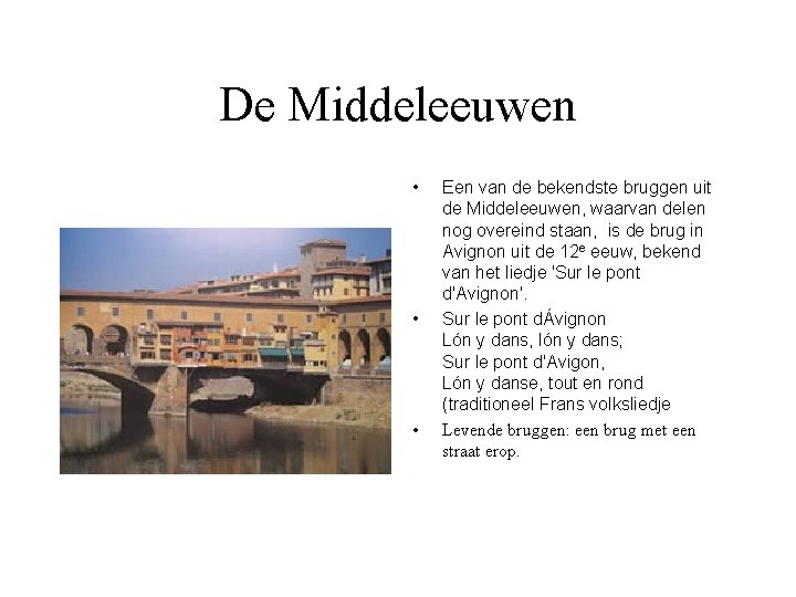 De Middeleeuwen • • • Een van de bekendste bruggen uit de Middeleeuwen, waarvan