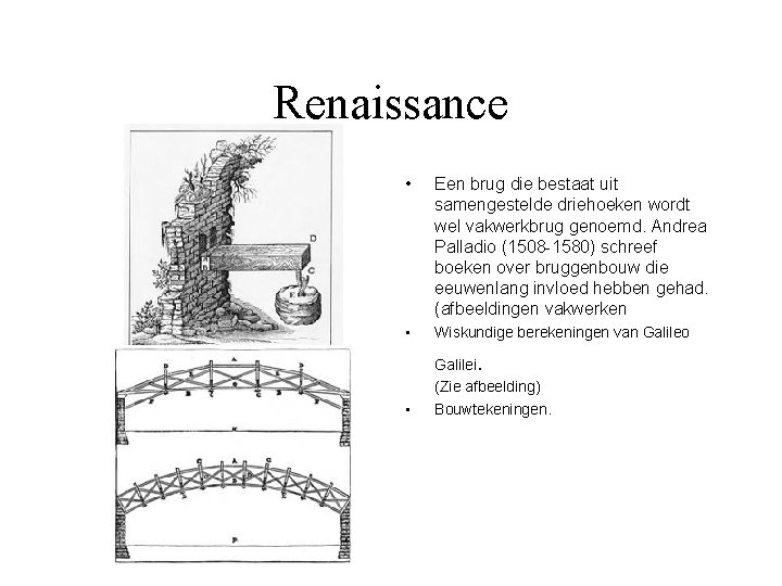 Renaissance • Een brug die bestaat uit samengestelde driehoeken wordt wel vakwerkbrug genoemd. Andrea