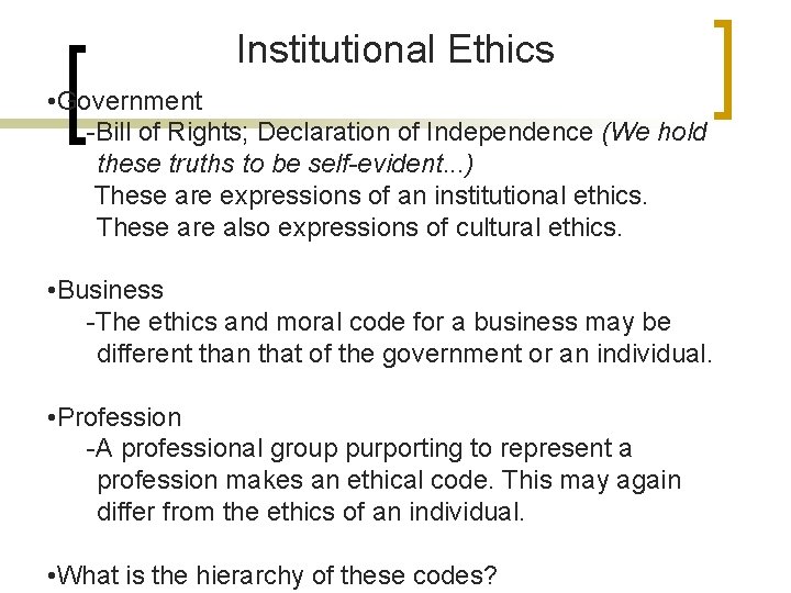 Institutional Ethics • Government -Bill of Rights; Declaration of Independence (We hold these truths
