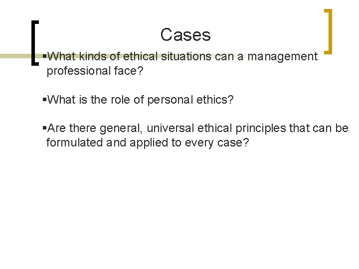 Cases §What kinds of ethical situations can a management professional face? §What is the