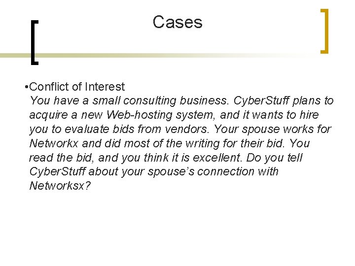 Cases • Conflict of Interest You have a small consulting business. Cyber. Stuff plans