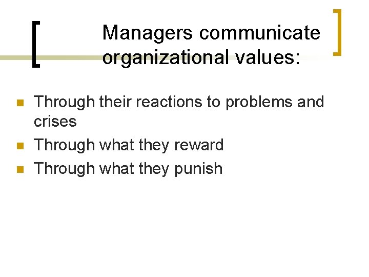 Managers communicate organizational values: n n n Through their reactions to problems and crises