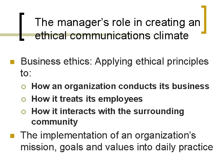 The manager’s role in creating an ethical communications climate n Business ethics: Applying ethical