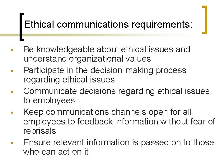 Ethical communications requirements: § § § Be knowledgeable about ethical issues and understand organizational