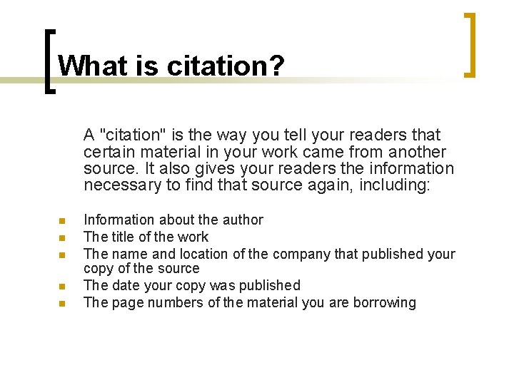 What is citation? A "citation" is the way you tell your readers that certain