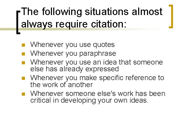 The following situations almost always require citation: n n n Whenever you use quotes