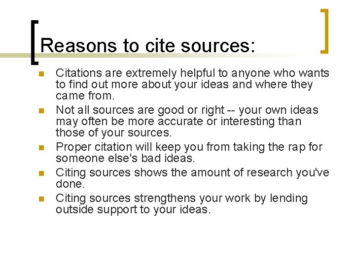 Reasons to cite sources: n n n Citations are extremely helpful to anyone who