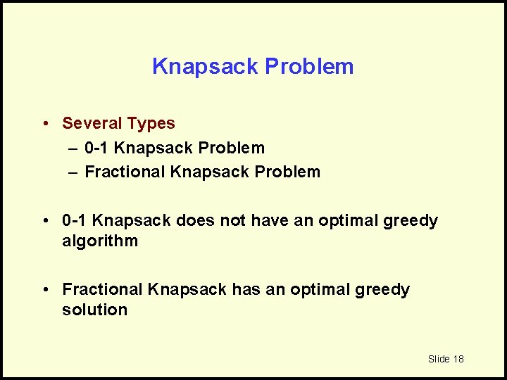 Knapsack Problem • Several Types – 0 -1 Knapsack Problem – Fractional Knapsack Problem