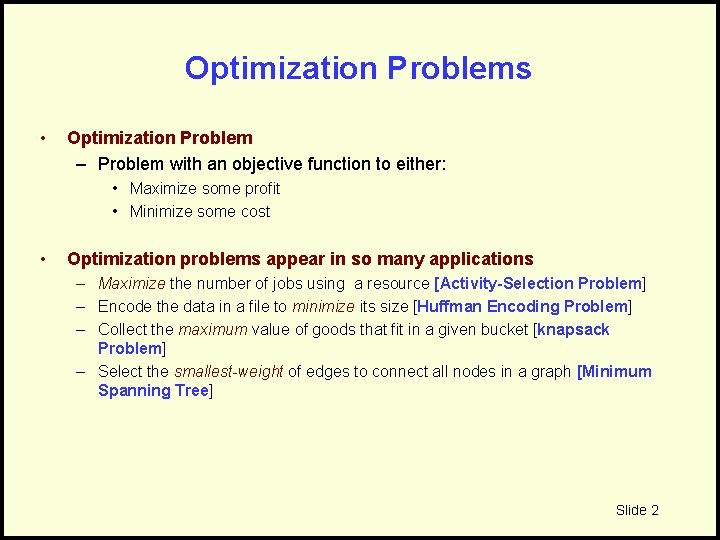 Optimization Problems • Optimization Problem – Problem with an objective function to either: •