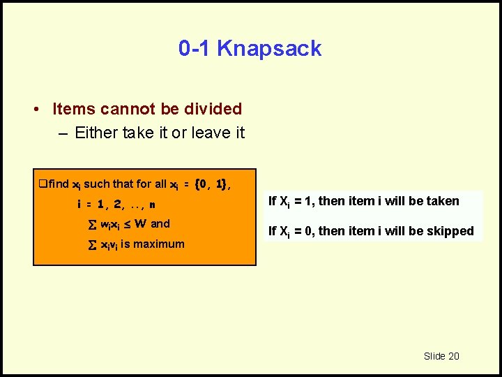 0 -1 Knapsack • Items cannot be divided – Either take it or leave