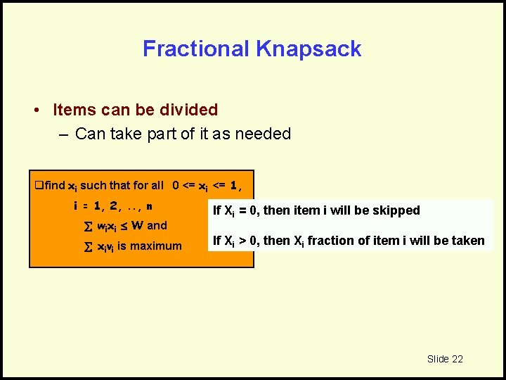 Fractional Knapsack • Items can be divided – Can take part of it as