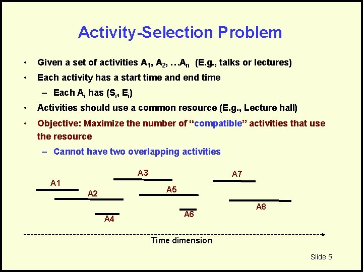 Activity-Selection Problem • Given a set of activities A 1, A 2, …An (E.