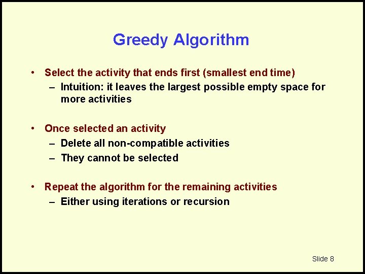 Greedy Algorithm • Select the activity that ends first (smallest end time) – Intuition: