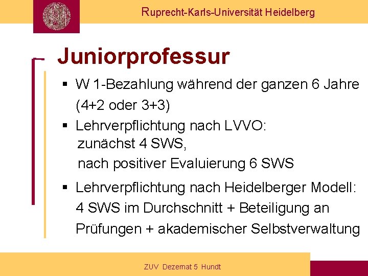 Ruprecht-Karls-Universität Heidelberg Juniorprofessur § W 1 -Bezahlung während der ganzen 6 Jahre (4+2 oder