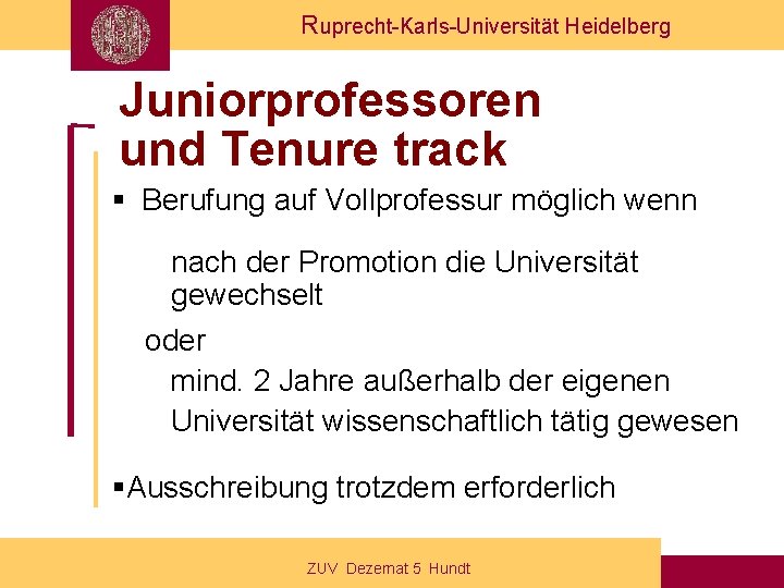 Ruprecht-Karls-Universität Heidelberg Juniorprofessoren und Tenure track § Berufung auf Vollprofessur möglich wenn nach der