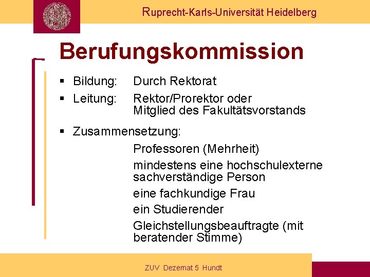 Ruprecht-Karls-Universität Heidelberg Berufungskommission § Bildung: § Leitung: Durch Rektorat Rektor/Prorektor oder Mitglied des Fakultätsvorstands