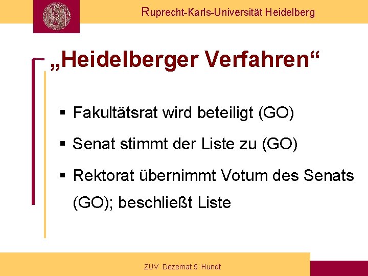 Ruprecht-Karls-Universität Heidelberg „Heidelberger Verfahren“ § Fakultätsrat wird beteiligt (GO) § Senat stimmt der Liste