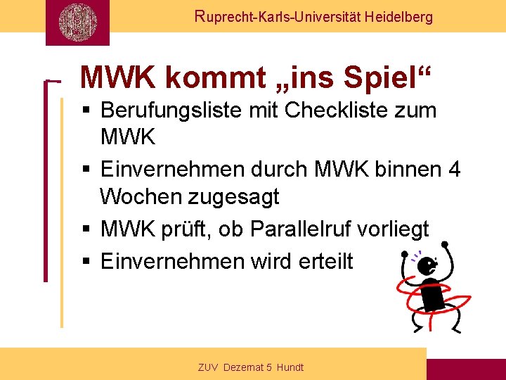 Ruprecht-Karls-Universität Heidelberg MWK kommt „ins Spiel“ § Berufungsliste mit Checkliste zum MWK § Einvernehmen