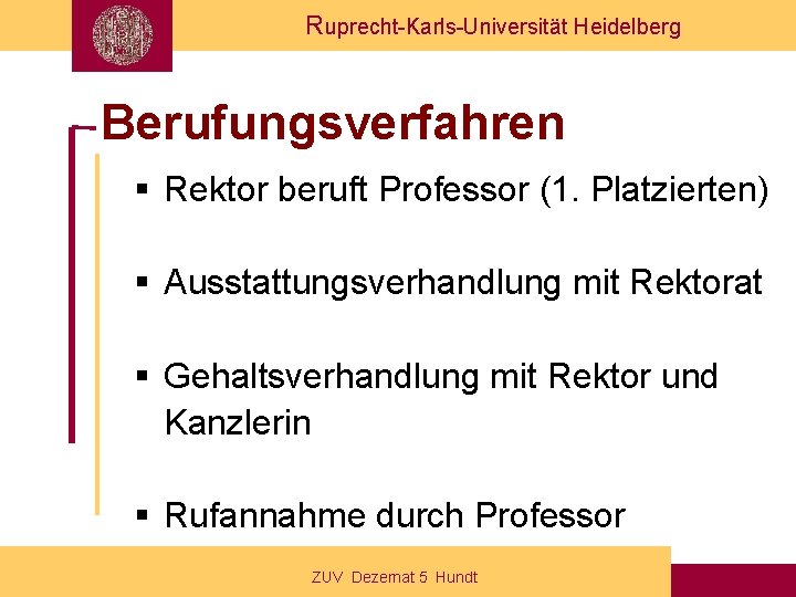 Ruprecht-Karls-Universität Heidelberg Berufungsverfahren § Rektor beruft Professor (1. Platzierten) § Ausstattungsverhandlung mit Rektorat §