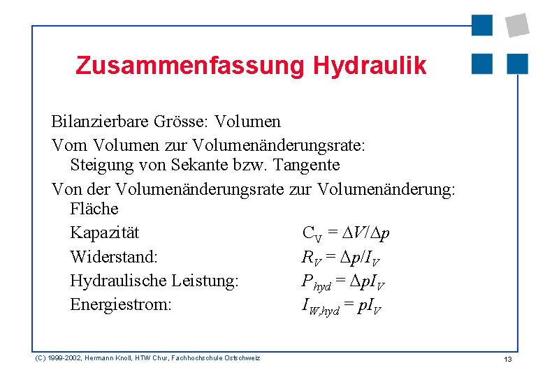 Zusammenfassung Hydraulik Bilanzierbare Grösse: Volumen Vom Volumen zur Volumenänderungsrate: Steigung von Sekante bzw. Tangente