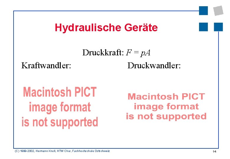 Hydraulische Geräte Kraftwandler: Druckkraft: F = p. A Druckwandler: (C) 1999 -2002, Hermann Knoll,