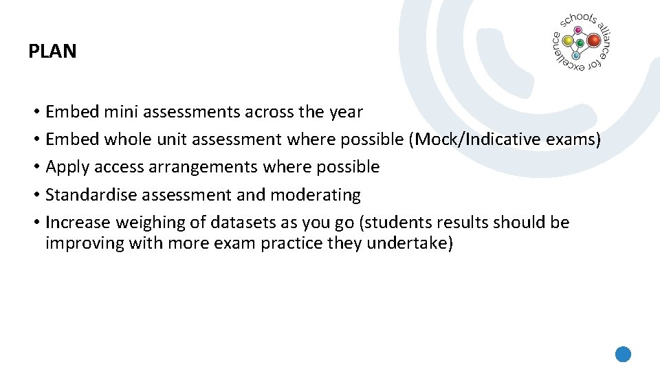 PLAN • Embed mini assessments across the year • Embed whole unit assessment where
