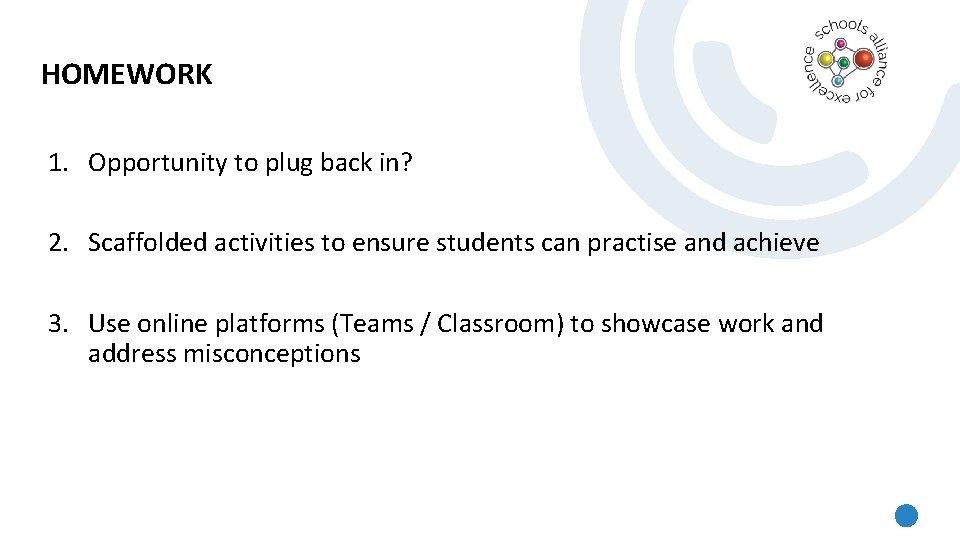 HOMEWORK 1. Opportunity to plug back in? 2. Scaffolded activities to ensure students can