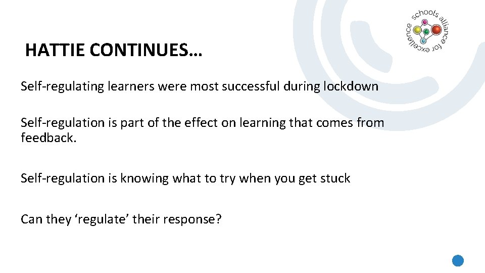 HATTIE CONTINUES… Self-regulating learners were most successful during lockdown Self-regulation is part of the