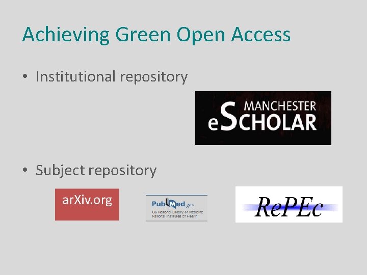 Achieving Green Open Access • Institutional repository • Subject repository 
