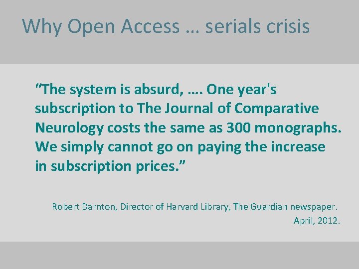 Why Open Access … serials crisis “The system is absurd, …. One year's subscription