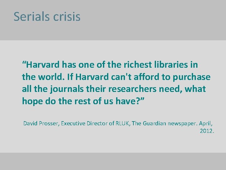 Serials crisis “Harvard has one of the richest libraries in the world. If Harvard