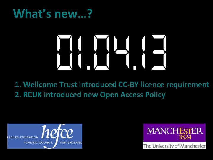 What’s new…? 1. Wellcome Trust introduced CC-BY licence requirement 2. RCUK introduced new Open