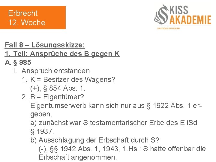 Erbrecht 12. Woche Fall 8 – Lösungsskizze: 1. Teil: Ansprüche des B gegen K