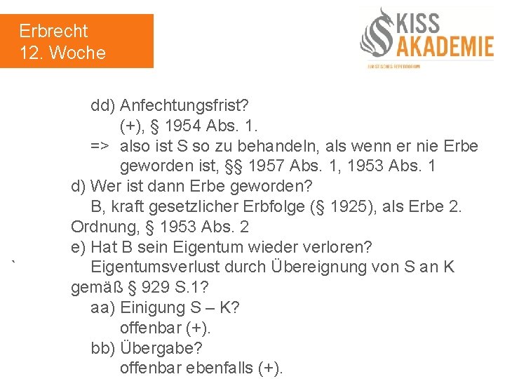 Erbrecht 12. Woche ` dd) Anfechtungsfrist? (+), § 1954 Abs. 1. => also ist