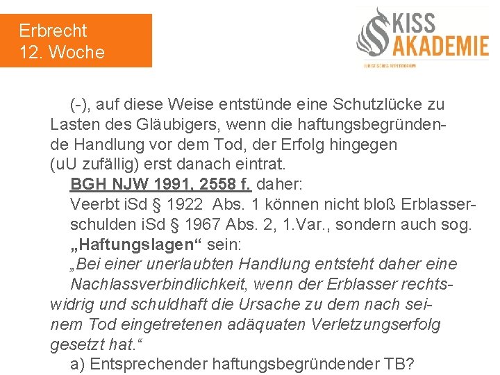 Erbrecht 12. Woche (-), auf diese Weise entstünde eine Schutzlücke zu Lasten des Gläubigers,