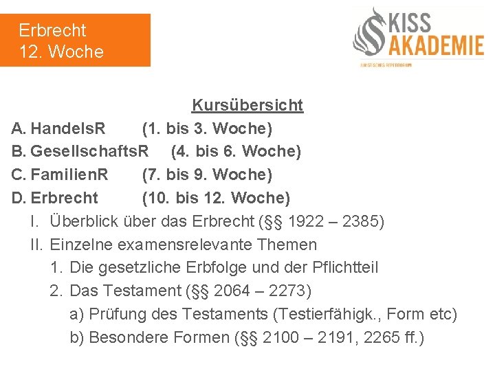 Erbrecht 12. Woche Kursübersicht A. Handels. R (1. bis 3. Woche) B. Gesellschafts. R