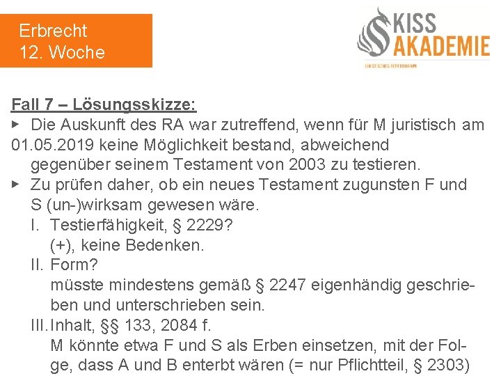 Erbrecht 12. Woche Fall 7 – Lösungsskizze: ▶ Die Auskunft des RA war zutreffend,