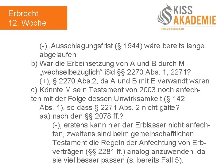 Erbrecht 12. Woche (-), Ausschlagungsfrist (§ 1944) wäre bereits lange abgelaufen. b) War die