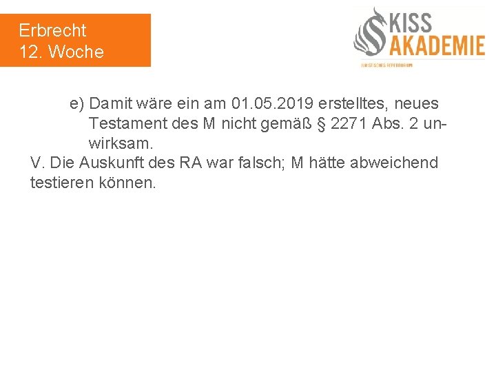 Erbrecht 12. Woche e) Damit wäre ein am 01. 05. 2019 erstelltes, neues Testament