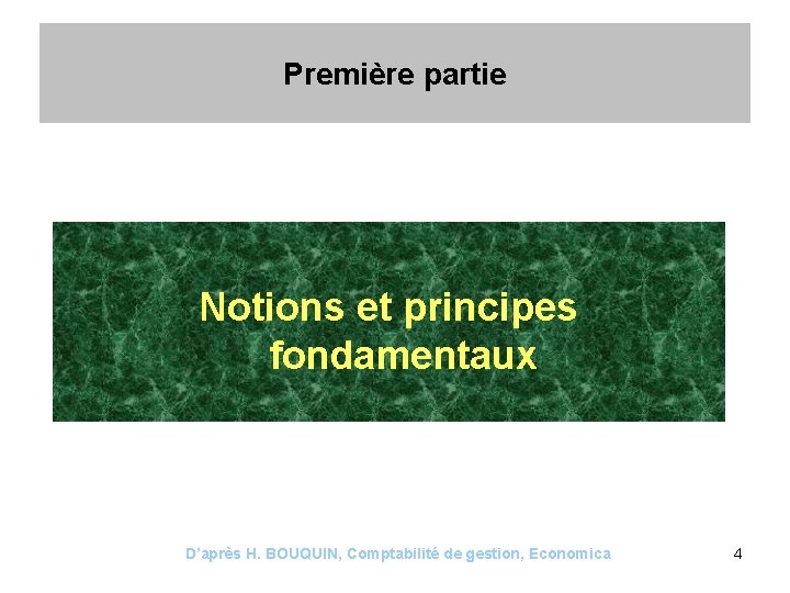 Première partie Notions et principes fondamentaux D’après H. BOUQUIN, Comptabilité de gestion, Economica 4